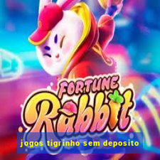 jogos tigrinho sem deposito